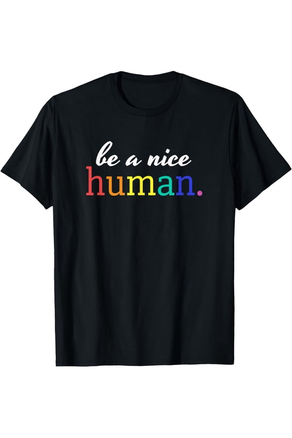 Rainbow Be A Nice Human Positive Message Shirts Positive T-Shirt