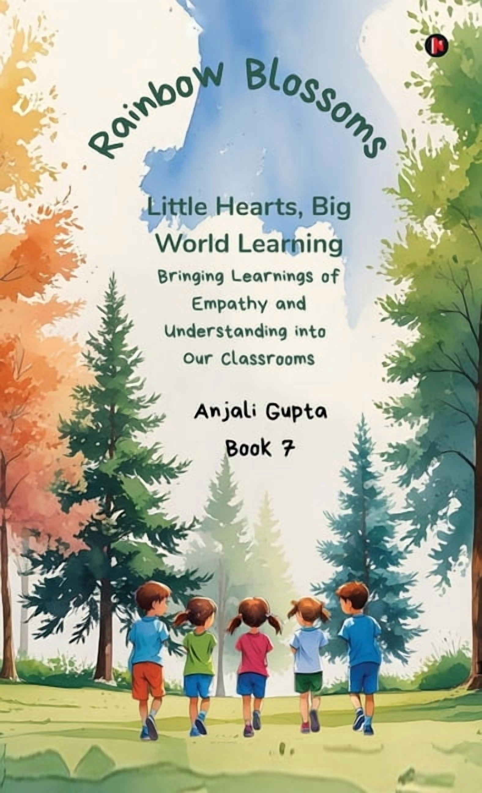 Rainbow Blossoms: Little Hearts, Big World Learning: Bringing Learnings of Empathy and Understanding into Our Classrooms, (Hardcover)