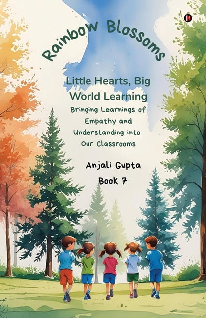 Rainbow Blossoms: Little Hearts, Big World Learning: Bringing Learnings of Empathy and Understanding into Our Classrooms, (Paperback)