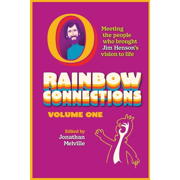 Rainbow Connections: Volume One: Meeting the People Who Brought Jim Henson's Vision to Life, (Paperback)