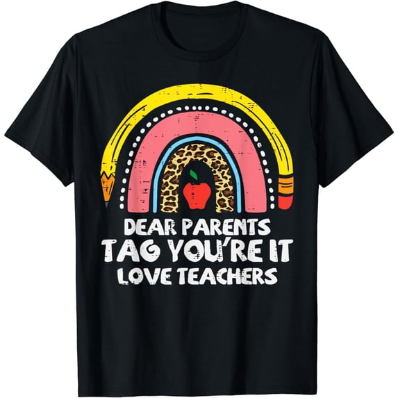 Rainbow Dear Parents Tag Youre It Last Day School Teacher T-Shirt