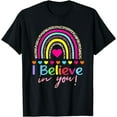 thumbnail image 1 of Rainbow I Believe In You T-Shirt Teacher TestingDay T-Shirt, 1 of 4