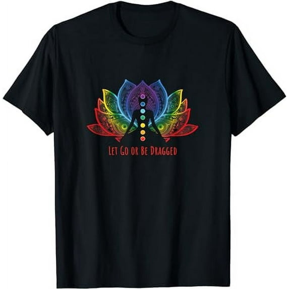 Rainbow Lotus Flower Let Go Or Be Dragged Yoga Lover Yogi T-Shirt