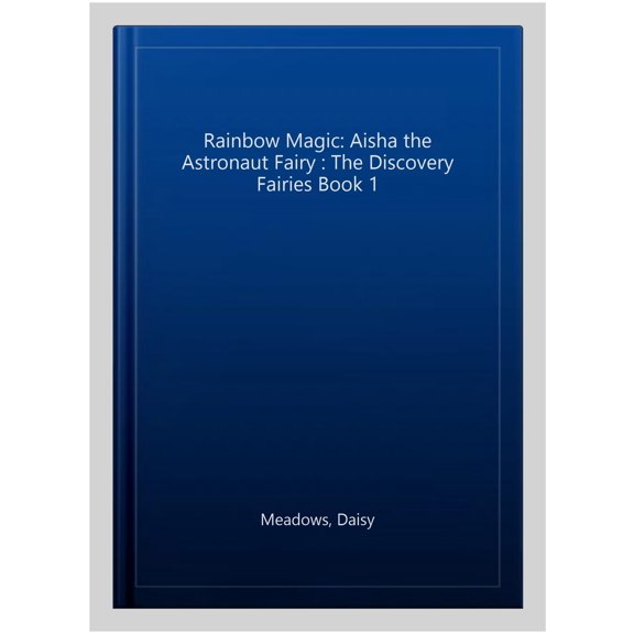 Rainbow Magic: Aisha the Astronaut Fairy : The Discovery Fairies Book 1