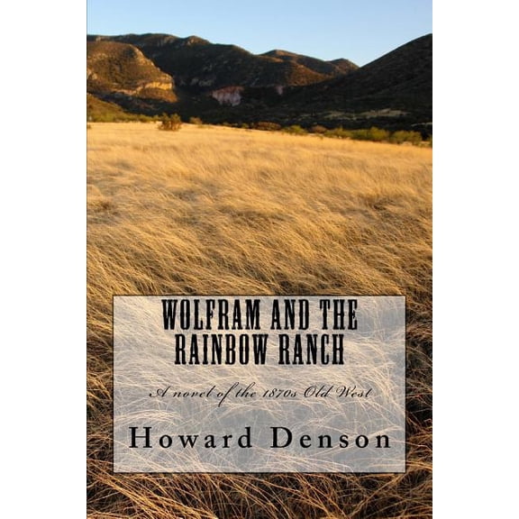Rainbow Ranch: Wolfram and the Rainbow Ranch: A novel of the Old West of the 1870s (Paperback)