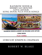 Rainbow Rider & Merry-Go-Round Love Affair Song Book Plus Four Songs : Lyrics by Joseph B. Chapman (Paperback)