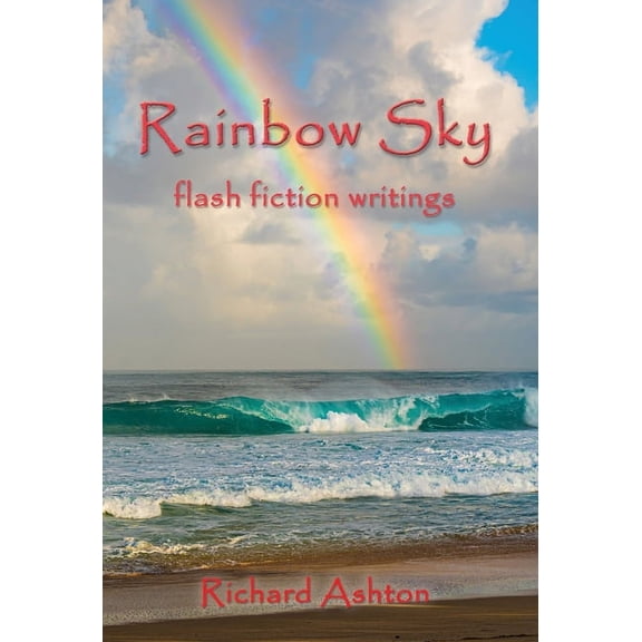 Rainbow Sky: flash fiction writings, (Hardcover)