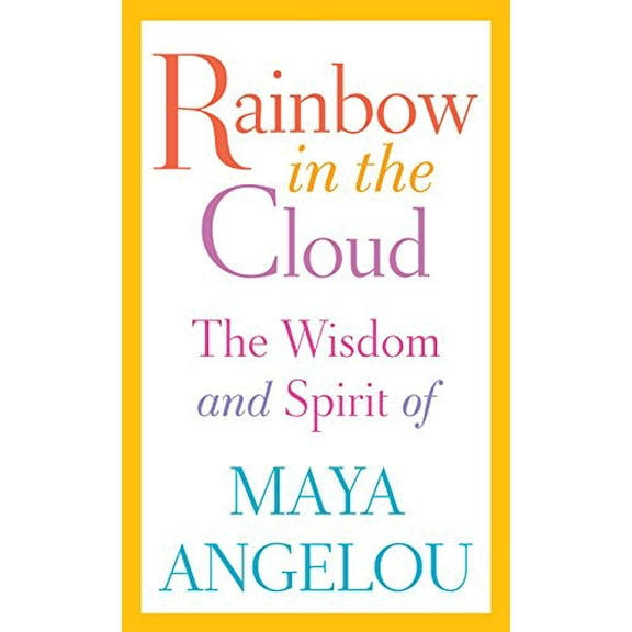 Pre-Owned Rainbow in the Cloud: The Wisdom and Spirit of Maya Angelou (Hardcover) by Maya Angelou
