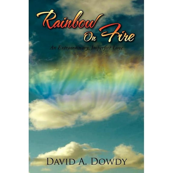 Rainbow on Fire : An Extraordinary, Imperfect Love