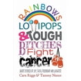 thumbnail image 1 of Rainbows, Lollipops, & Tough Bitches Fight Cancer: Short Stories of Joy, Faith, Friendship and Laughter (Paperback), 1 of 1