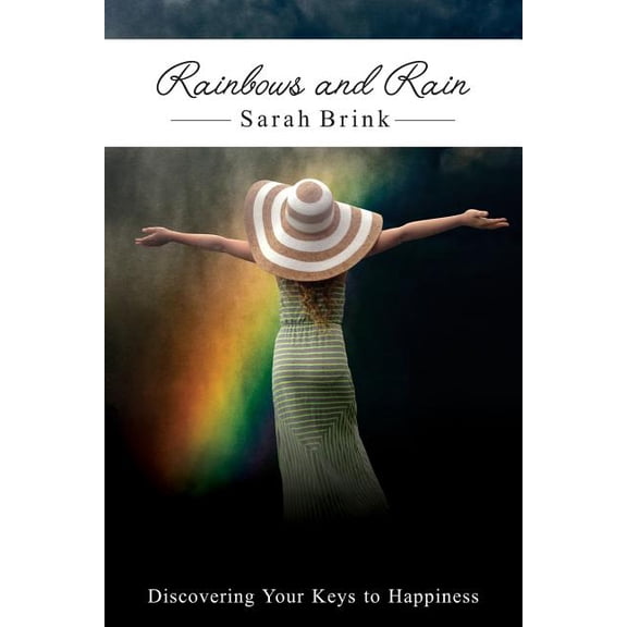 Rainbows and Rain: Discovering your Keys to Happiness (Paperback) by Sarah Brink