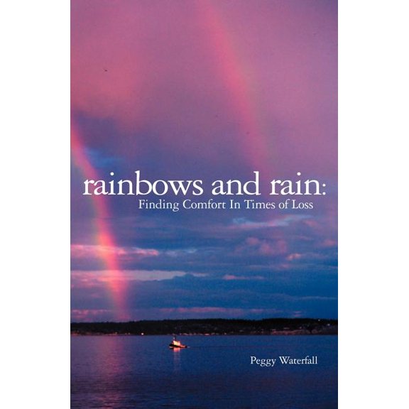 Rainbows and Rain: Finding Comfort In Times of Loss (Paperback)