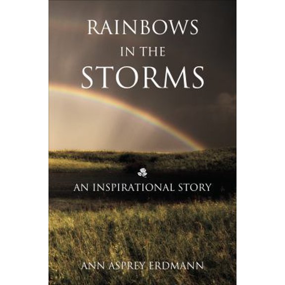 Pre-Owned Rainbows in the Storms: An Inspirational Story (Paperback) 1621477800 9781621477808