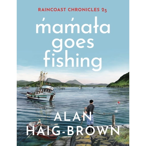 Raincoast Chronicles Raincoast Chronicles 25: M&amp;#787;am&amp;#787;a&amp;#619;a Goes Fishing, Book 25, (Paperback)