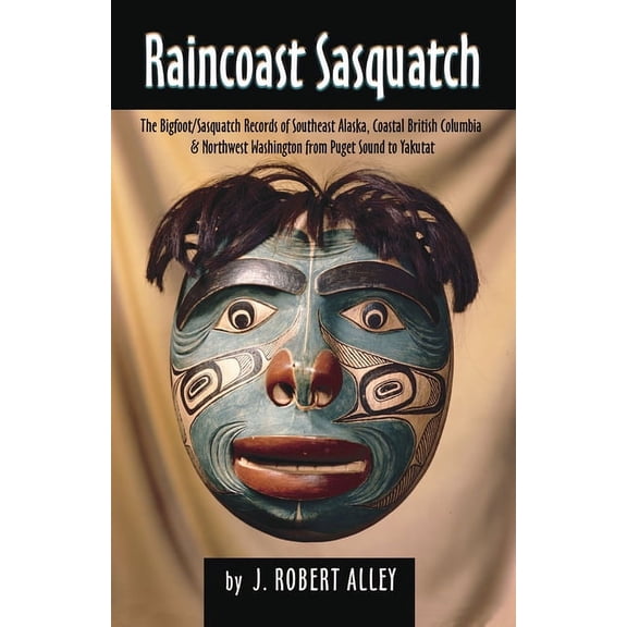Raincoast Sasquatch: Bigfoot/Sasquatch Evidence from Indian Lore, (Paperback)