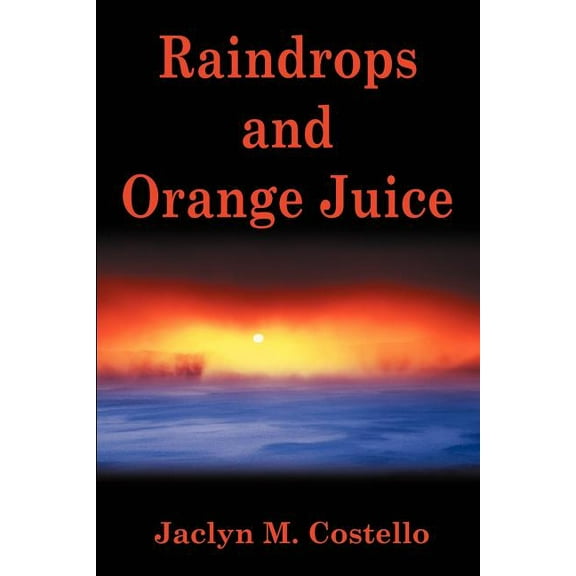 Raindrops and Orange Juice, (Paperback)