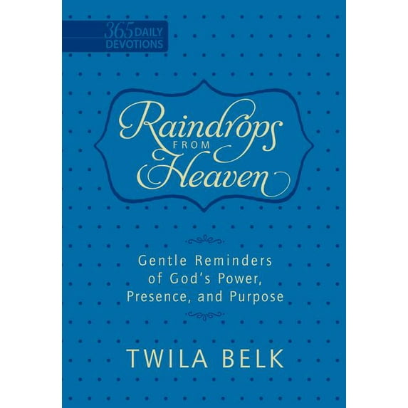 Raindrops from Heaven (Faux Leather Edition) : Gentle Reminders of God's Power, Presence, and Purpose (365 Daily Devotions) (Hardcover)
