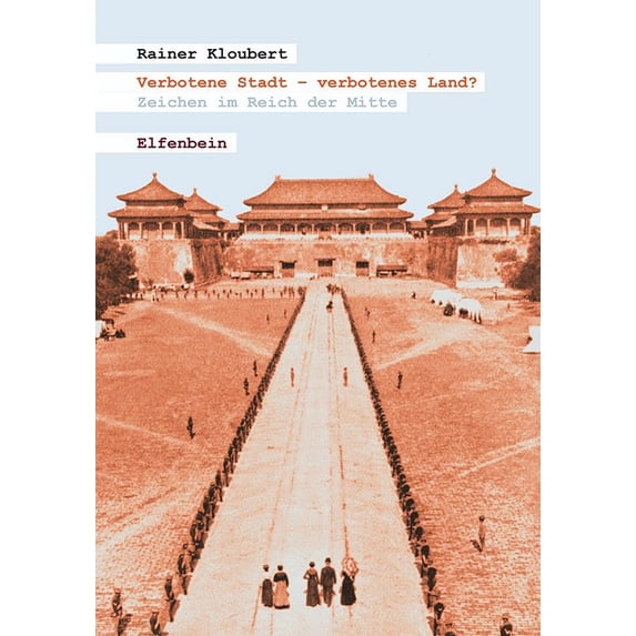 Rainer Kloubert Verbotene Stadt – verbotenes Land?: Zeichen im Reich der Mitte (Hardcover)