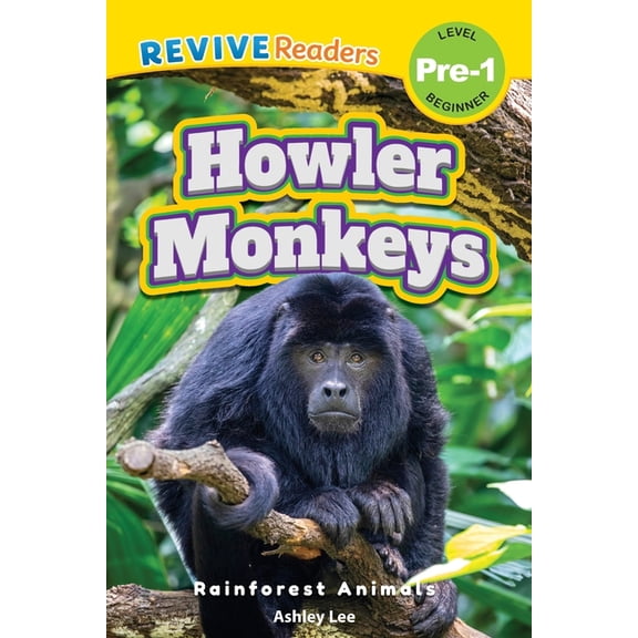 Rainforest Animals, Level Pre-1 Howler Monkeys: Rainforest Animals (Revive Readers, Level Pre-1), Book 1, (Paperback)