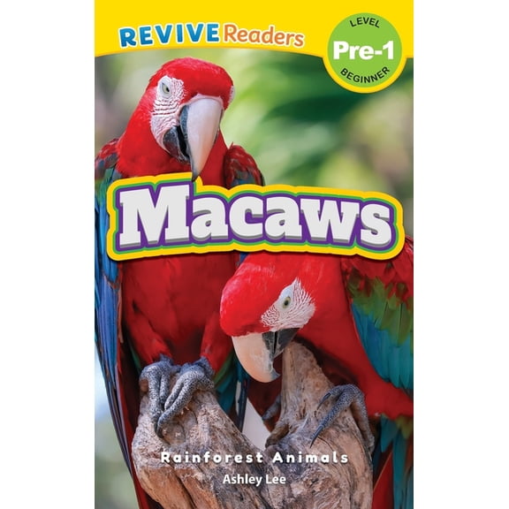 Rainforest Animals, Level Pre-1 Macaws: Rainforest Animals (Revive Readers, Level Pre-1), Book 1, (Hardcover)