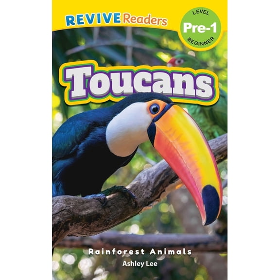 Rainforest Animals, Level Pre-1 Toucans: Rainforest Animals (Revive Readers, Level Pre-1), Book 1, (Hardcover)