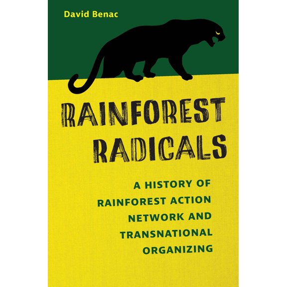 Rainforest Radicals: A History of Rainforest Action Network and Transnational Organizing, (Paperback)