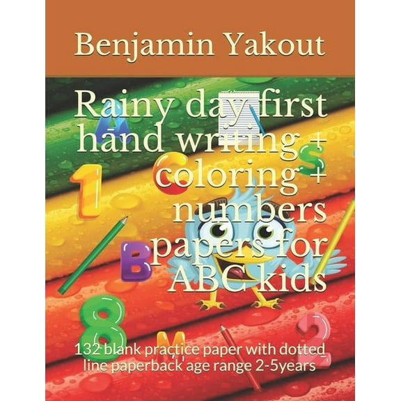 Rainy day first hand writing + coloring + numbers papers for ABC kids: 132 blank practice paper with dotted line paperback age range 2-5years (Paperback)