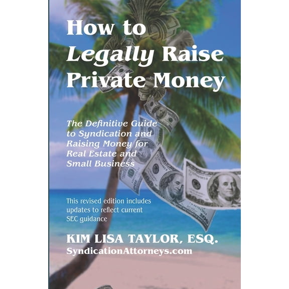 Raise Capital Legally How to Legally Raise Private Money: The Definitive Guide to Syndication and Raising Money for Real Estate and Small Busi, (Paperback)