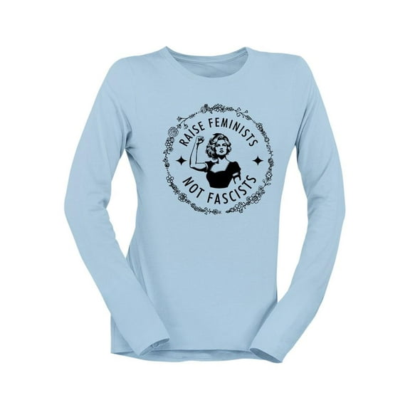 Raise Feminists Not Fascists Long Sleeve Women's