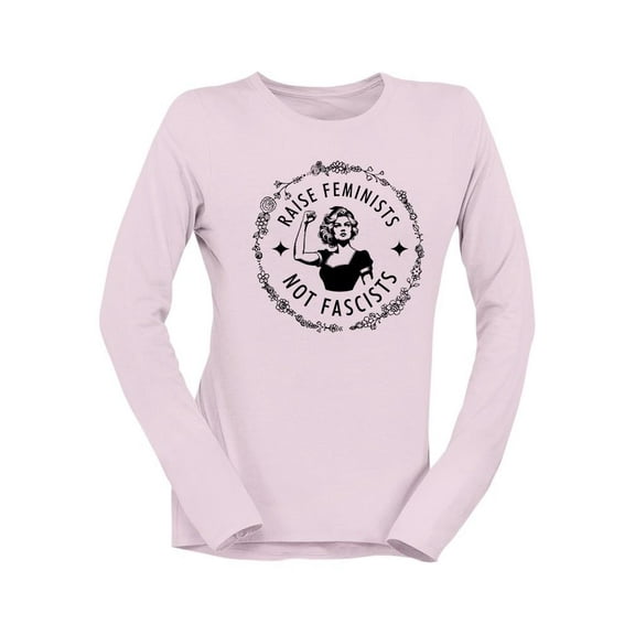 Raise Feminists Not Fascists Long Sleeve Women's