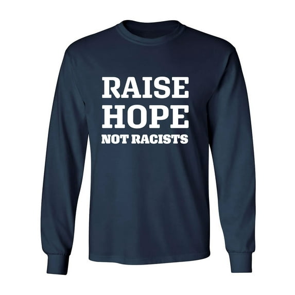 Raise Hope Not Racists Adult Long Sleeve T-shirt