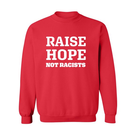 Raise Hope Not Racists Crewneck Sweatshirt