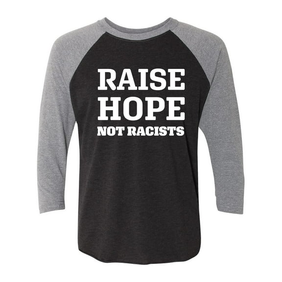 Raise Hope Not Racists Unisex 3/4 Sleeve Baseball Raglan Tee