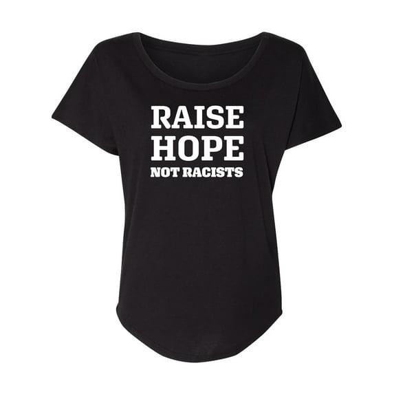 Raise Hope Not Racists Womens Dolman Tee