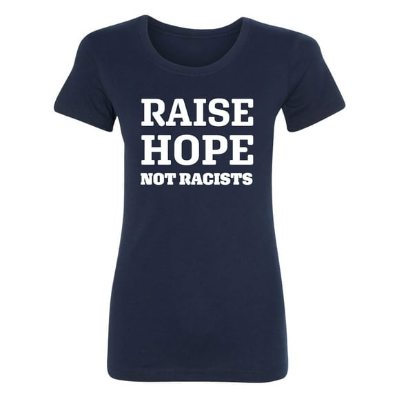 Raise Hope Not Racists Womens crewneck tee