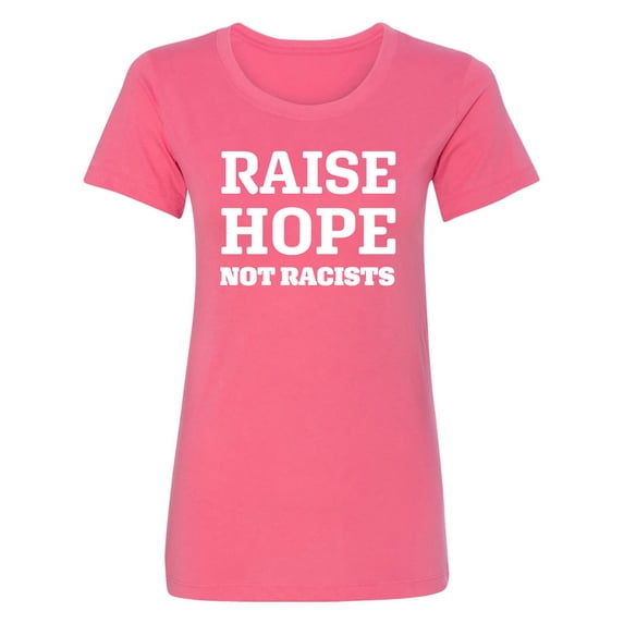 Raise Hope Not Racists Womens crewneck tee