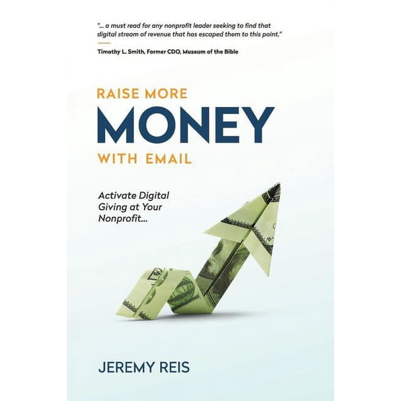 Raise More Money with Email: Activate Digital Giving at Your Nonprofit (Paperback)