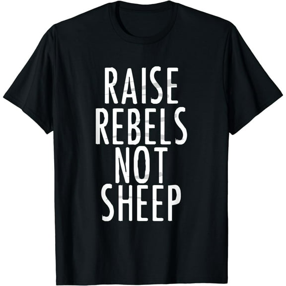 Raise Rebels NOT Sheep Funny Creative Graphic T-Shirt