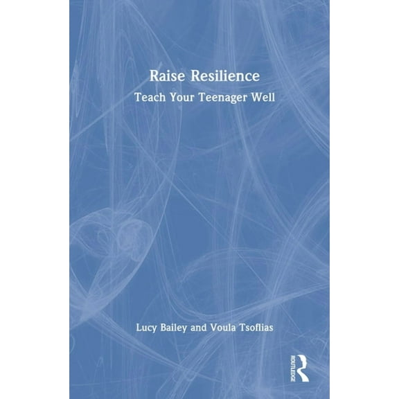 Raise Resilience: Teach Your Teenager Well, (Hardcover)