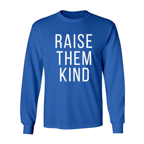 Raise Them Kind Adult Long Sleeve T-shirt