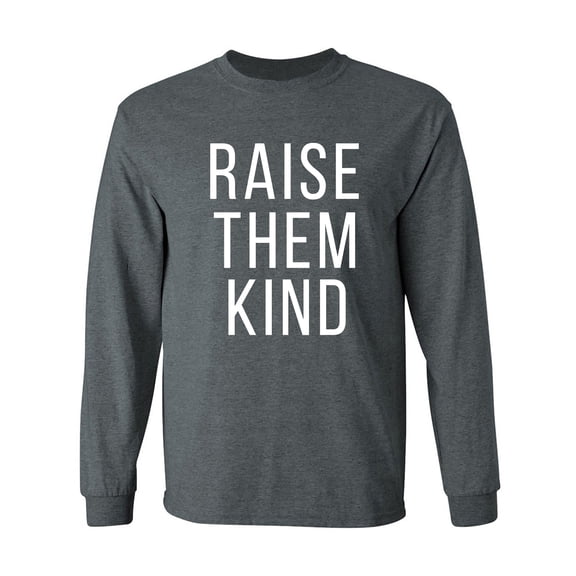 Raise Them Kind Adult Long Sleeve T-shirt