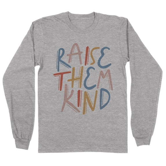 Raise Them Kind Long Sleeve Shirt Unisex 5X-Large Grey