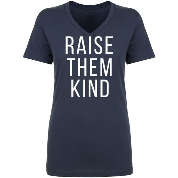 Raise Them Kind Womens V-Neck T-Shirt