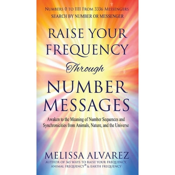 Raise Your Frequency Through Number Messages: Awaken to the Meaning of Number Sequences and Synchronicities from Animals, (Hardcover)