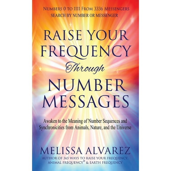 Raise Your Frequency Through Number Messages: Awaken to the Meaning of Number Sequences and Synchronicities from Animals, (Paperback)