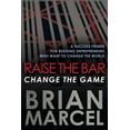 thumbnail image 1 of Raise the Bar, Change the Game: A Success Primer for Budding Entrepreneurs Who Want to Change the World, (Paperback), 1 of 1