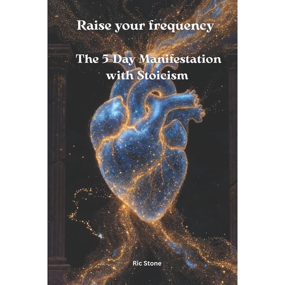 Raise your frequency: The 5-Day Manifestation with Stoicism, (Paperback)