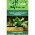 thumbnail image 1 of Raised Bed Gardening: An Easy Guide to Growing Organic Vegetables with Your Thriving Raised Bed Garden Month by Month, (Hardcover), 1 of 1