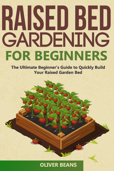 Backyard Homesteading Raised Bed Gardening for Beginners: The Ultimate Beginner's Guide to Build Your Raised Garden Bed. How to Grow and Susta, Book 2, (Paperback)