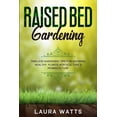 thumbnail image 1 of Raised Bed Gardening: Timeless Gardening Tips For Growing Healthy Plants: Horticulture &amp; Permaculture, (Paperback), 1 of 1